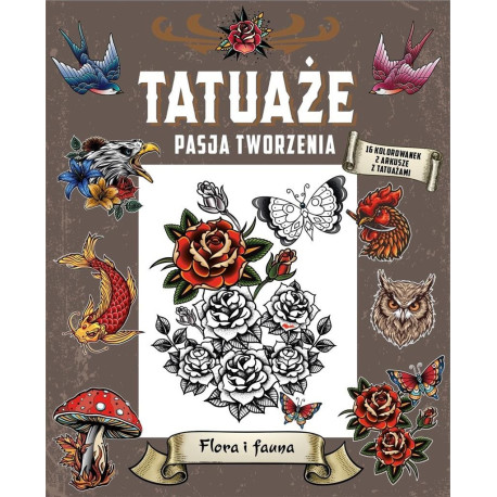 Tatuaże. Pasja tworzenia. Flora i fauna