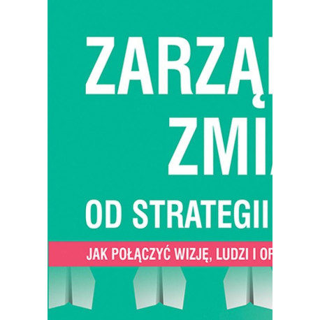 Zarządzanie zmianą. Od strategii do działania