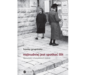 Najtrudniej jest spotkać Lilit