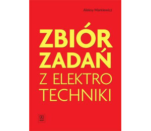 Zbiór zadań z elektrotechniki Markiewicz WSiP