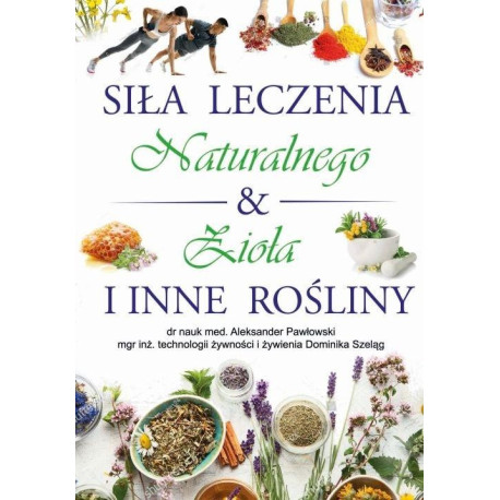 Siła Leczenia Naturalnego &amp; Zioła i Inne Rośliny