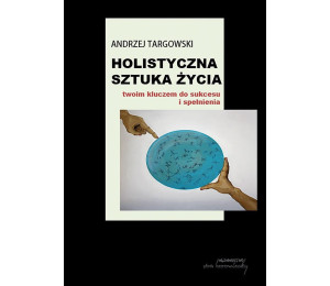 Holistyczna sztuka życia. Twoim kluczem do...