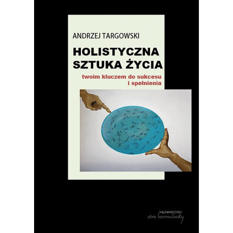 Holistyczna sztuka życia. Twoim kluczem do...