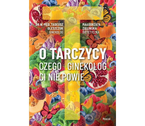 O tarczycy. Czego ginekolog ci nie powie