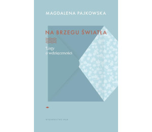 Na brzegu światła. Listy o wdzięczności