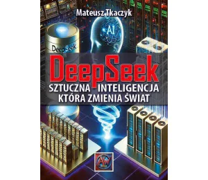 DeepSeek. Sztuczna Inteligencja,która zmienia...