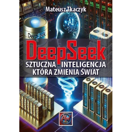 DeepSeek. Sztuczna Inteligencja,która zmienia...