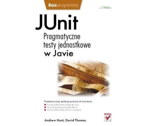 JUnit. Pragmatyczne testy jednostkowe w Javie