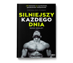 Okładka książki Silniejszy każdego dnia. Droga do formy. Jak trenować na czymkolwiek, gdziekolwiek i kiedykolwiek w księgarni La