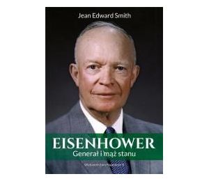 Eisenhower. Generał i mąż stanu