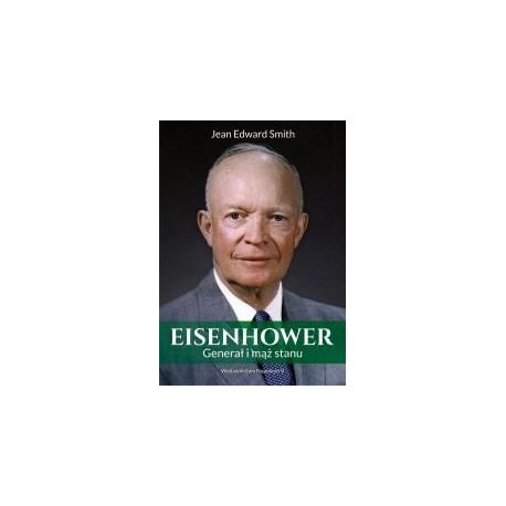 Eisenhower. Generał i mąż stanu