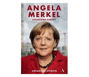 Angela Merkel. Cesarzowa Europy