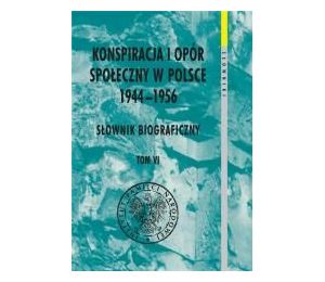 Konspiracja i opór społ. w Polsce 1944-1956 T.6