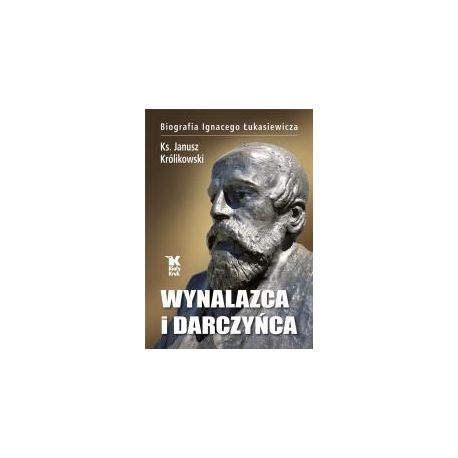 Wynalazca i darczyńca.Biografia Ignacego Łukasiewi