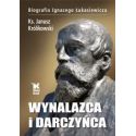 Wynalazca i darczyńca.Biografia Ignacego Łukasiewi