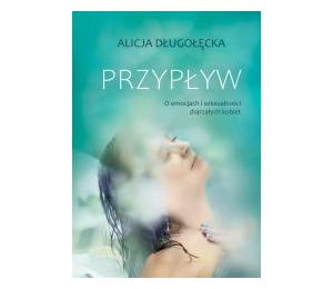 Przypływ. O emocjach i seksualności dojrzałych..