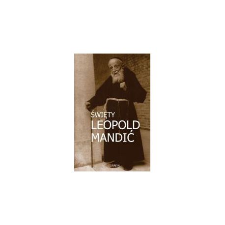 Święty Leopold Mandić. Biografia, dokumenty, myśli