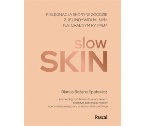 Slow skin. Pielęgnacja skóry w zgodzie z jej ..