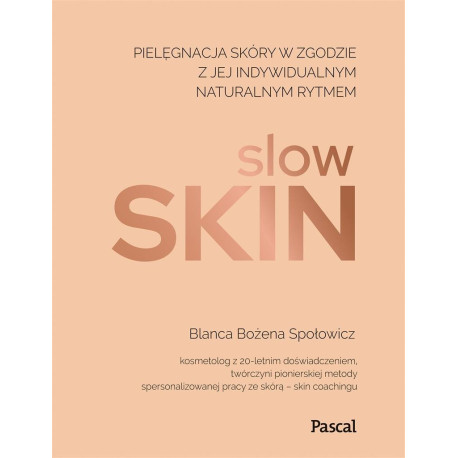 Slow skin. Pielęgnacja skóry w zgodzie z jej ..