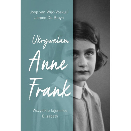 Ukrywałam Anne Frank Wszystkie tajemnice Elisabeth