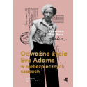 Odważne życie Eve Adams w niebezpiecznych czasach