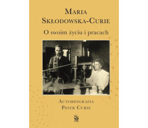 O swoim życiu i pracach. Autobiografia Piotr Curie