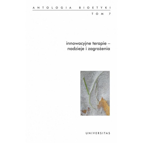 Antologia bioetyk T.7 Innowacyjne terapie