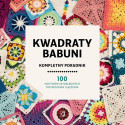 Kwadraty babuni. Kompletny poradnik. 100 motywów