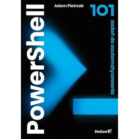 PowerShell. 101 zadań do zautomatyzowania