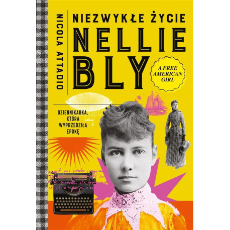 Niezwykłe życie Nellie Bly. Dziennikarka, która...