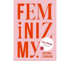 Feminizmy. Historia globalna