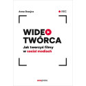 Wideotwórca. Jak tworzyć filmy w social mediach