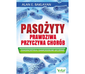 Pasożyty - prawdziwa przyczyna chorób