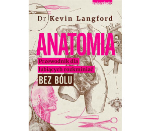 Anatomia. Przewodnik dla lubiących rozkminiać..