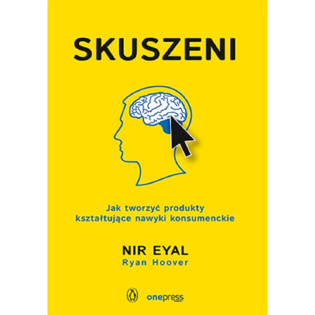 Skuszeni. Jak tworzyć produkty kształtujące nawyki