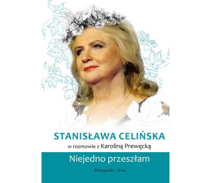 Stanisława Celińska. Niejedno przeszłam