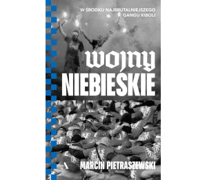 Wojny niebieskie. W środku najbrutalniejszego..