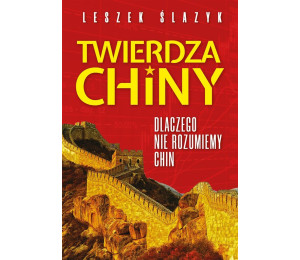 Twierdza Chiny. Dlaczego nie rozumiemy Chin