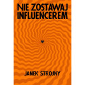 Nie zostawaj influencerem