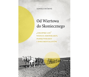 Od Wiertowa do Skoniecznego. Chłopski los według..