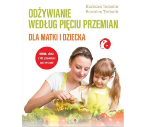 Odżywianie według Pięciu Przemian dla matki i..