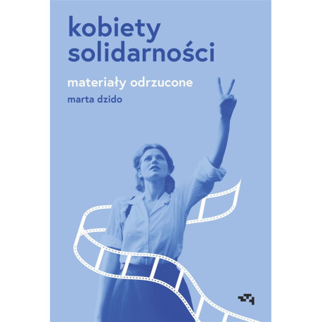 Kobiety Solidarności. Materiały odrzucone