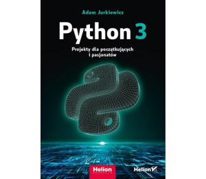 Python 3. Projekty dla początkujących i pasjonatów