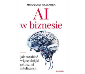 AI w biznesie. Jak zarabiać więcej dzięki...