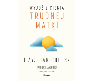 Wyjdź z cienia trudnej matki i żyj, jak chcesz