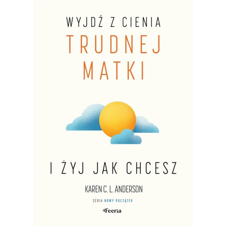 Wyjdź z cienia trudnej matki i żyj, jak chcesz