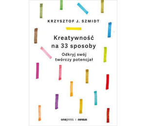 Kreatywność na 33 sposoby. Odkryj swój twórczy...