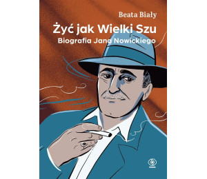 Żyć jak Wielki Szu. Biografia Jana Nowickiego