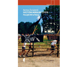 Ojczyzna moralnie czysta. Początki HIV w Polsce