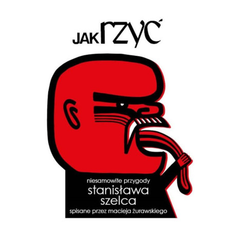 Jak rzyć. Niesamowite przygody Stanisława Szelca..